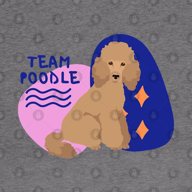 Team poodle, dog lovers, Poodle lovers by DanDesigns